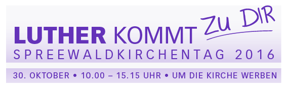 Luther kommt zu dir - Spreewaldkirchentag 2016